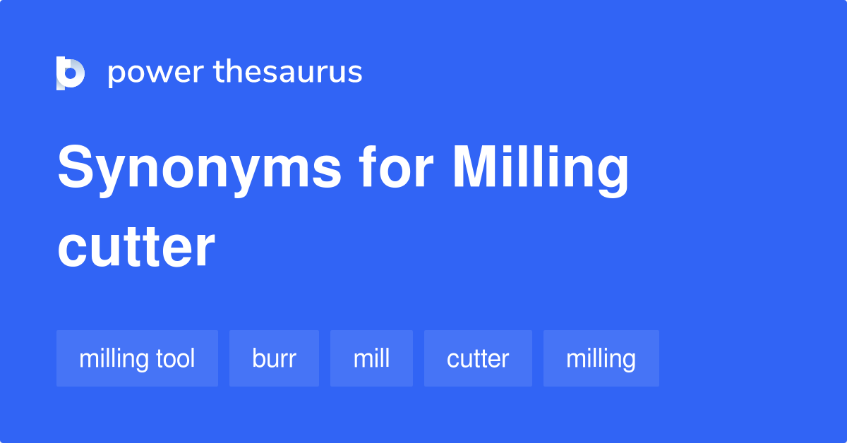 Milling Cutter synonyms 31 Words and Phrases for Milling Cutter