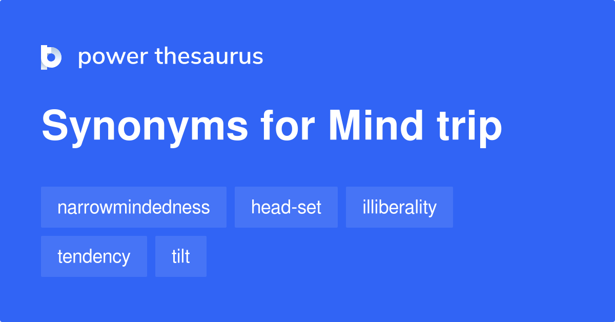 Mind Trip synonyms 176 Words and Phrases for Mind Trip