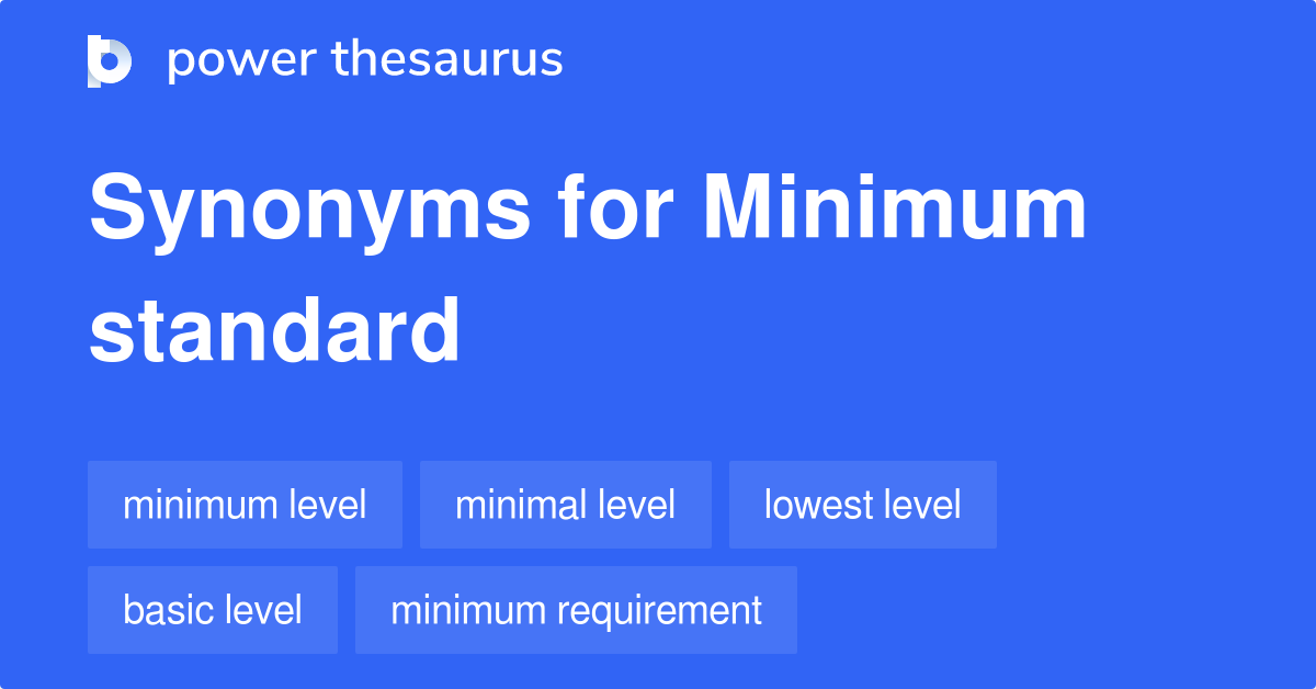 Minimum Standard synonyms 151 Words and Phrases for Minimum Standard