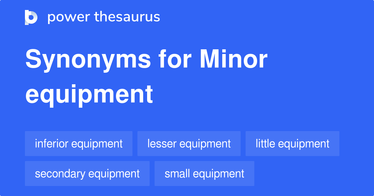 Minor Equipment synonyms 11 Words and Phrases for Minor Equipment