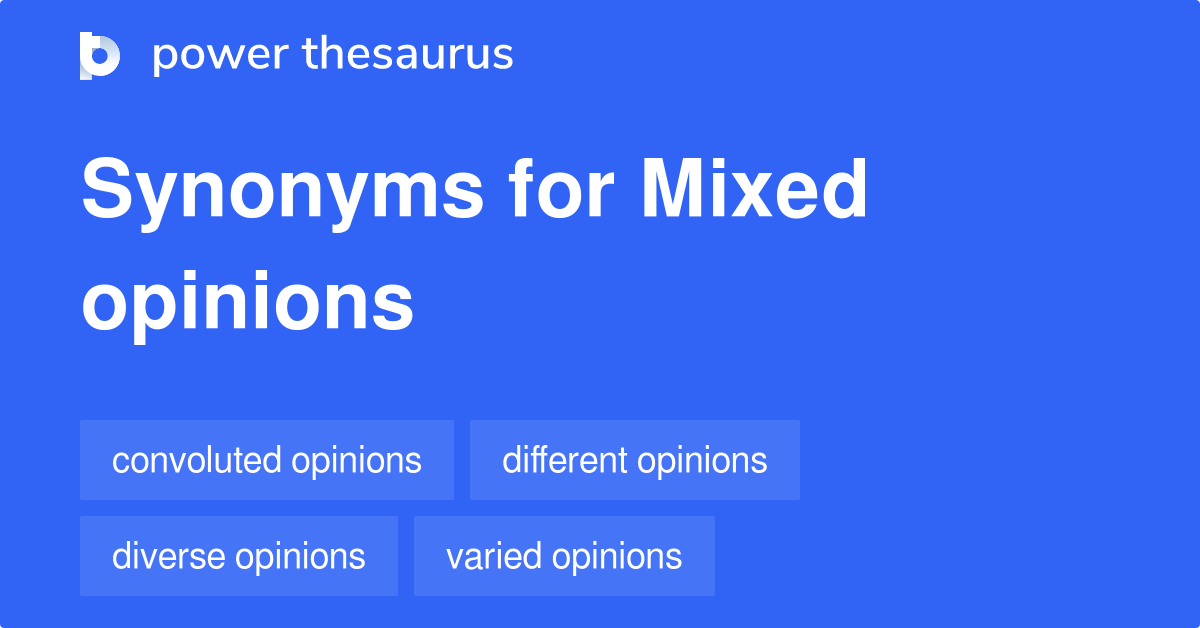Mixed Opinions synonyms 56 Words and Phrases for Mixed Opinions