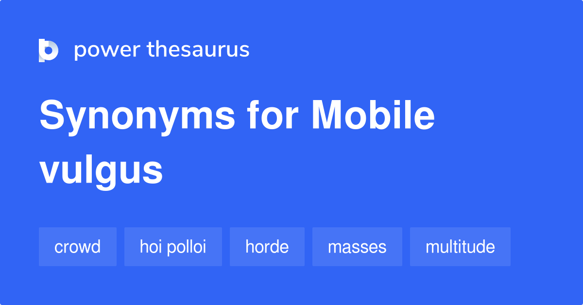 Mobile Vulgus synonyms 34 Words and Phrases for Mobile Vulgus