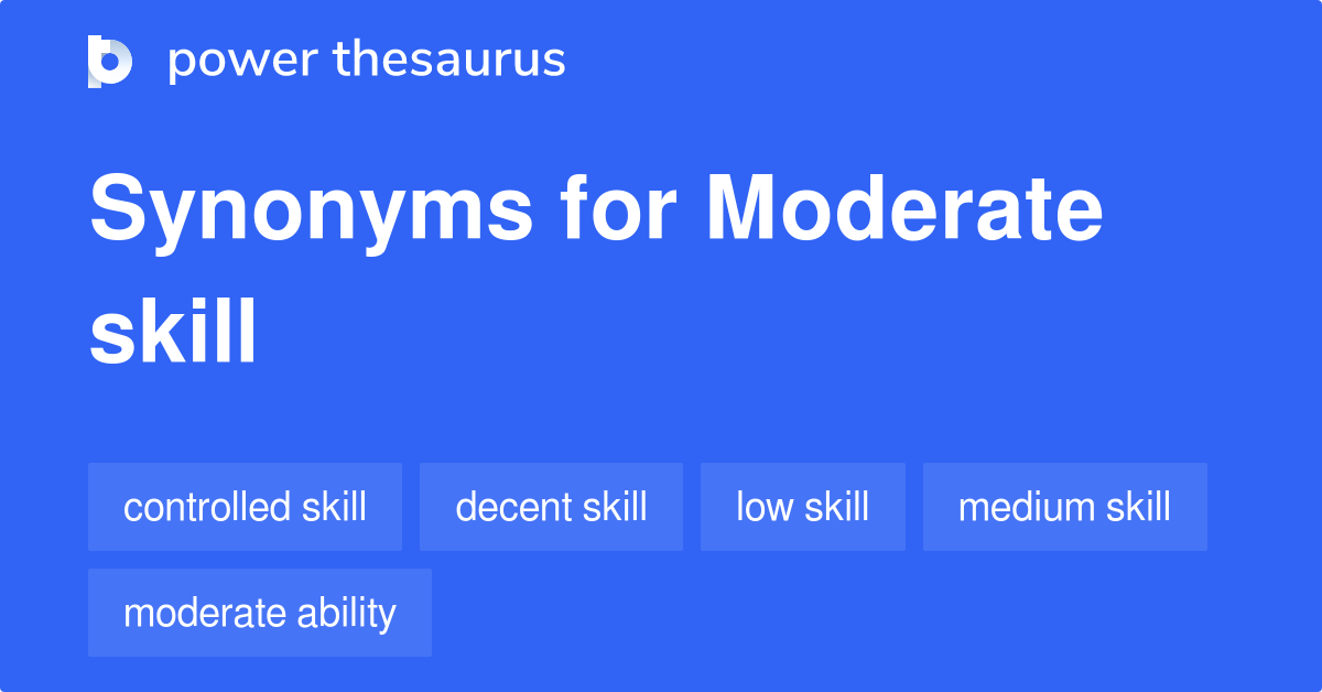 Moderate Skill synonyms 46 Words and Phrases for Moderate Skill