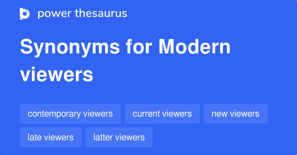 Modern Viewers synonyms 19 Words and Phrases for Modern Viewers