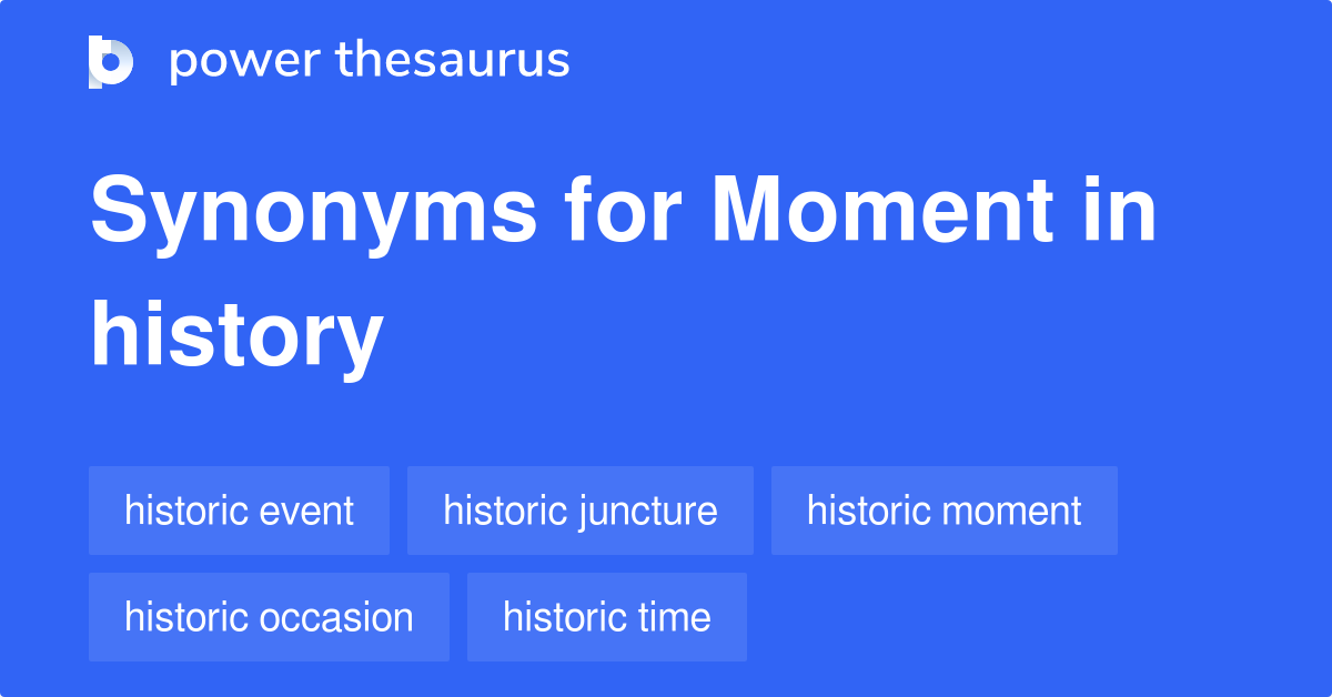 Moment In History synonyms 49 Words and Phrases for Moment In History