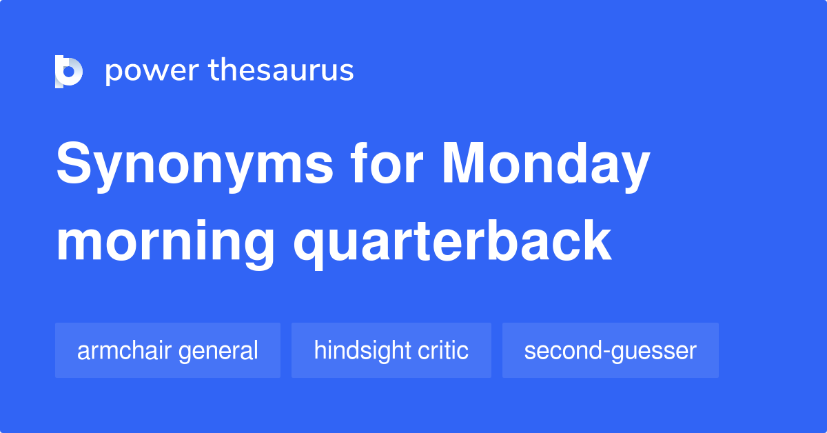 Monday Morning Quarterback synonyms 80 Words and Phrases for Monday