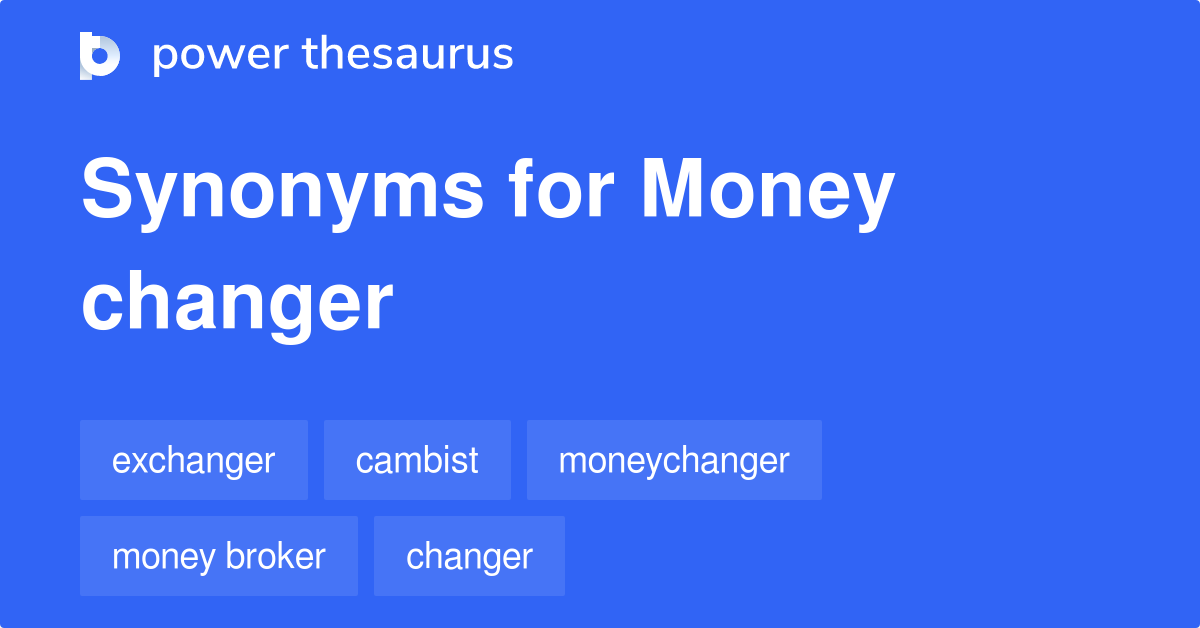 Money Changer synonyms 96 Words and Phrases for Money Changer