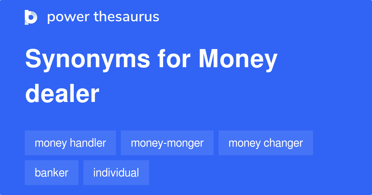 Money Dealer synonyms 13 Words and Phrases for Money Dealer