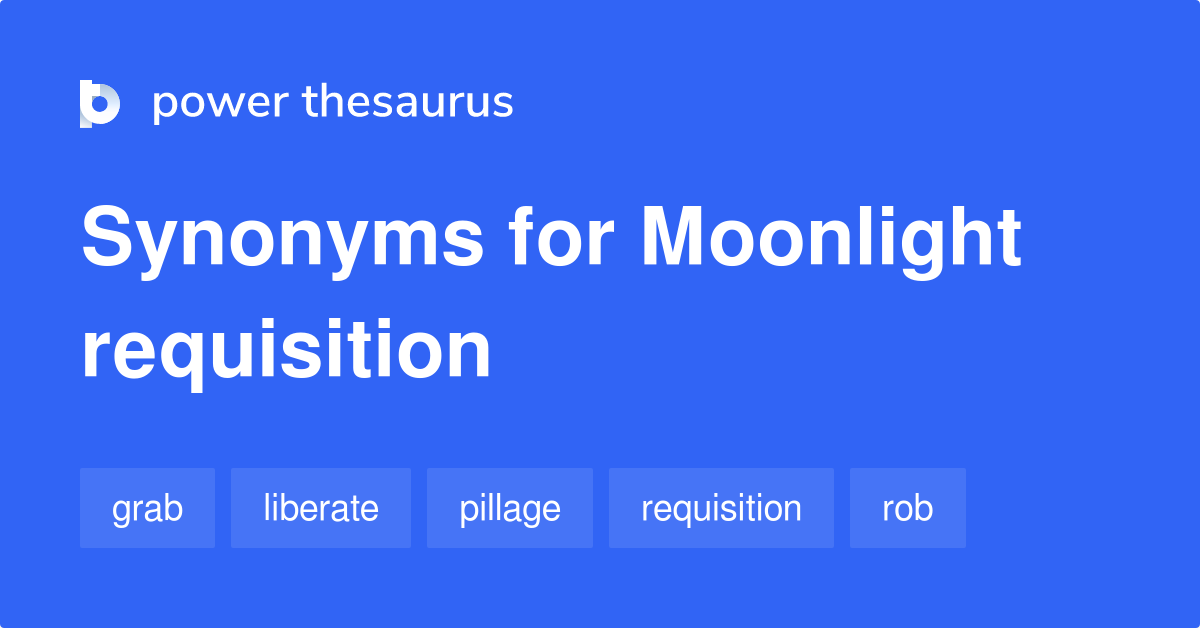 Moonlight Requisition synonyms 77 Words and Phrases for Moonlight