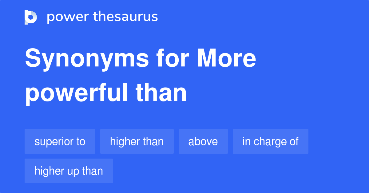 More Powerful Than synonyms 20 Words and Phrases for More Powerful Than