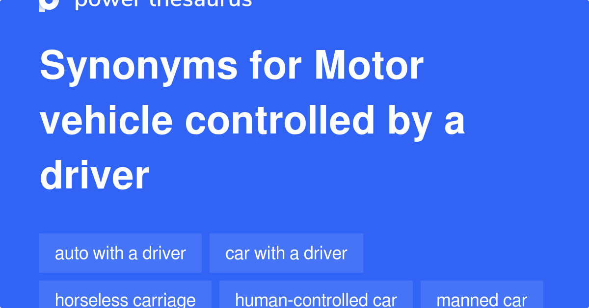 Motor Vehicle Controlled By A Driver synonyms 29 Words and Phrases