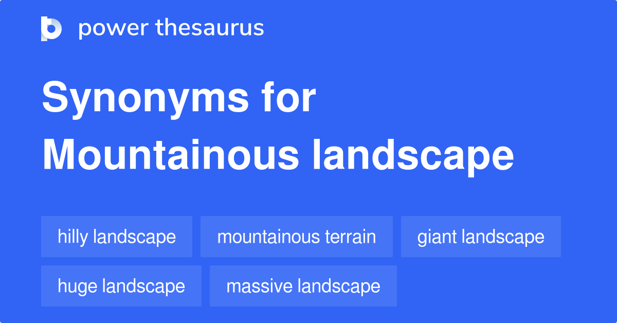 Mountainous Landscape synonyms 111 Words and Phrases for Mountainous