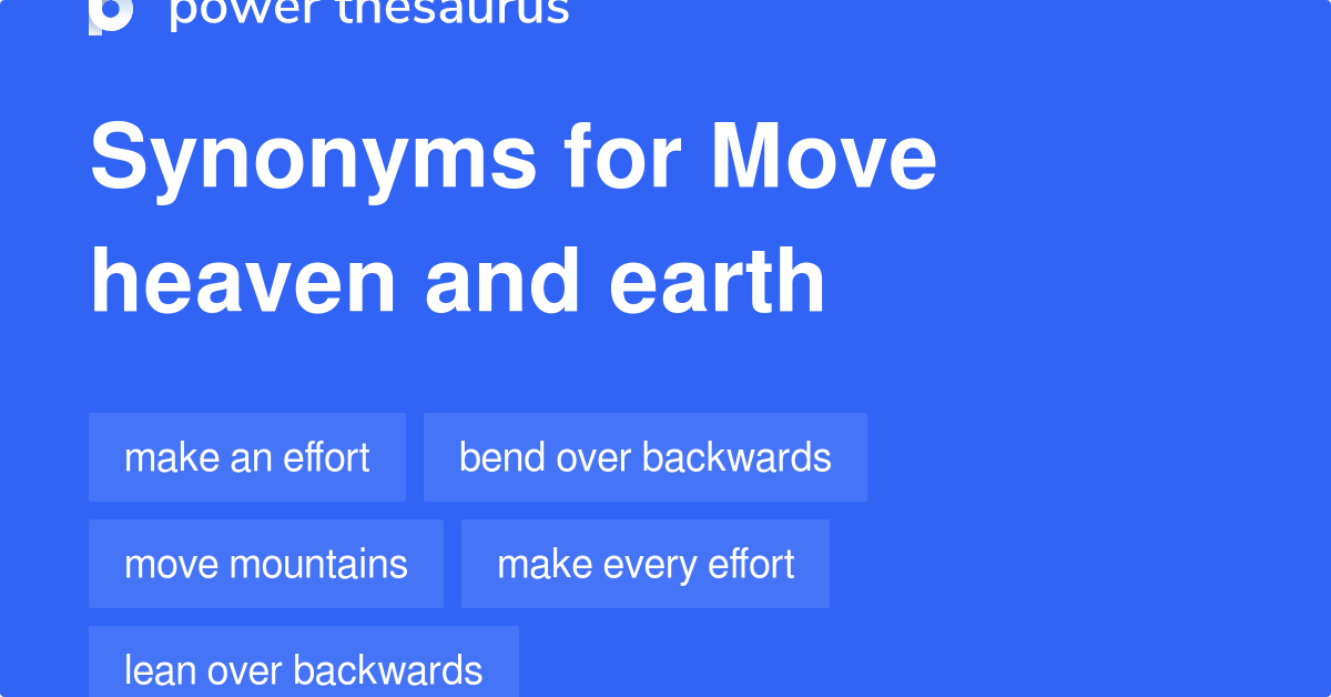Move Heaven And Earth synonyms 296 Words and Phrases for Move Heaven