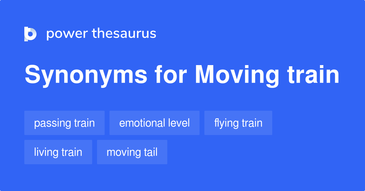 Moving Train synonyms 54 Words and Phrases for Moving Train