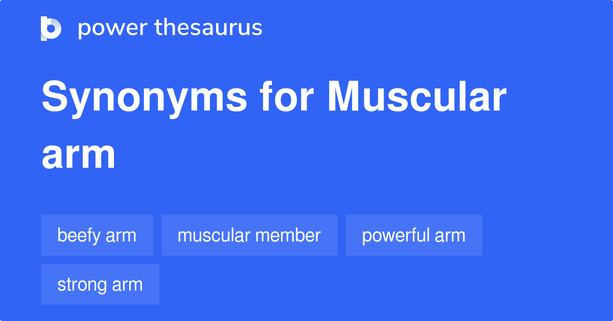 Muscular Arm synonyms 37 Words and Phrases for Muscular Arm
