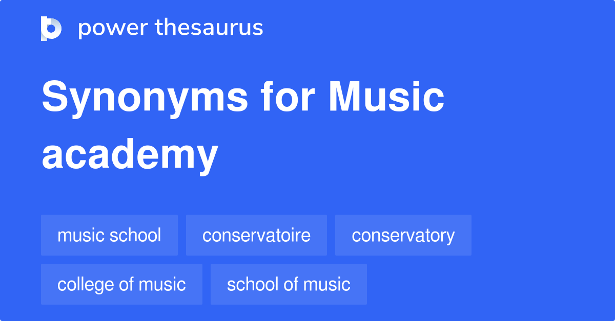 Music Academy synonyms 25 Words and Phrases for Music Academy