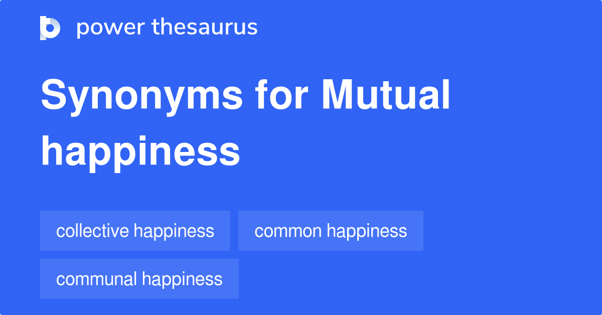 Mutual Happiness synonyms 26 Words and Phrases for Mutual Happiness
