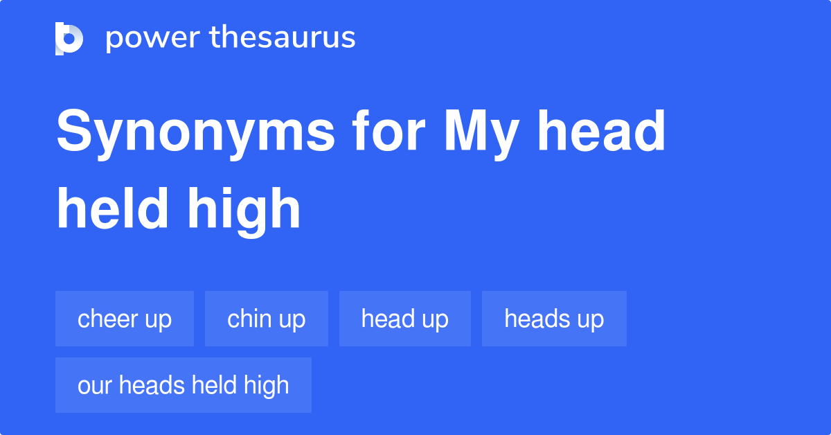 My Head Held High synonyms 15 Words and Phrases for My Head Held High