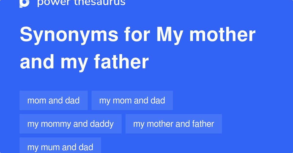 My Mother And My Father synonyms 38 Words and Phrases for My Mother