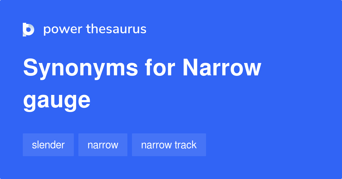 Narrow Gauge synonyms 139 Words and Phrases for Narrow Gauge