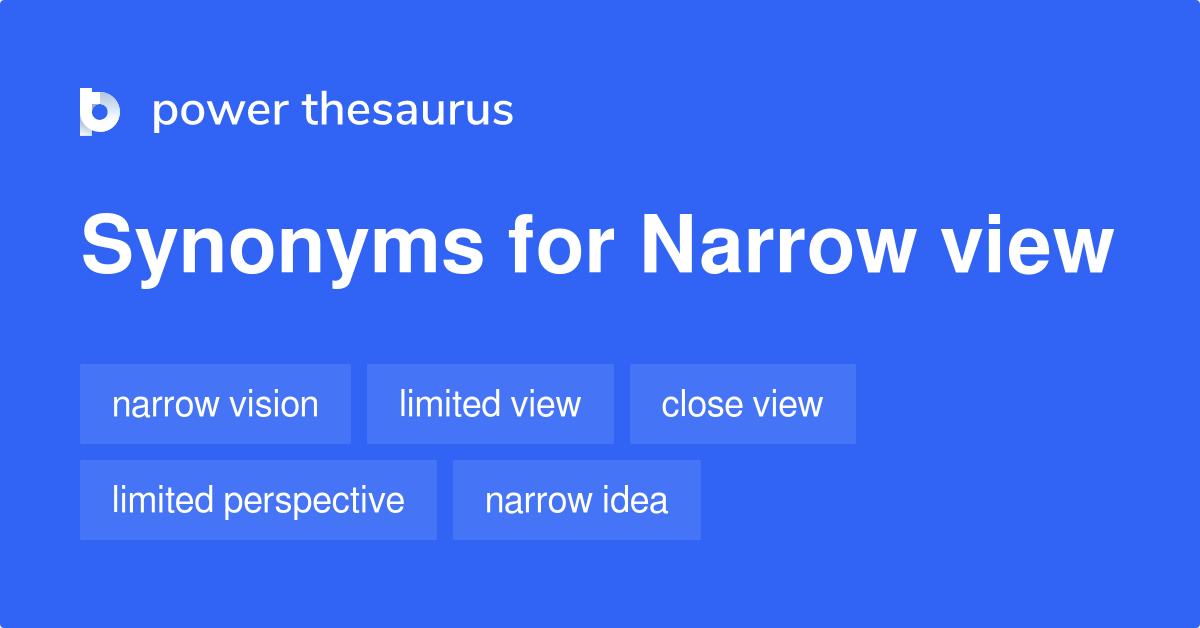 Narrow View synonyms 77 Words and Phrases for Narrow View