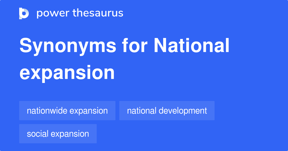 National Expansion synonyms 28 Words and Phrases for National Expansion