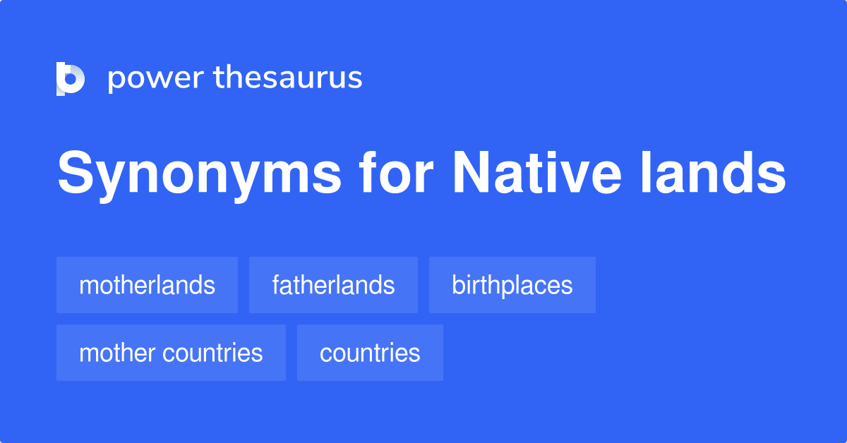 Native Lands synonyms 107 Words and Phrases for Native Lands
