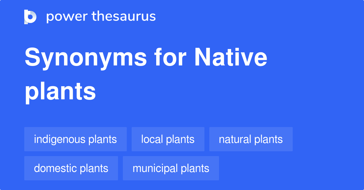 Native Plants synonyms 102 Words and Phrases for Native Plants