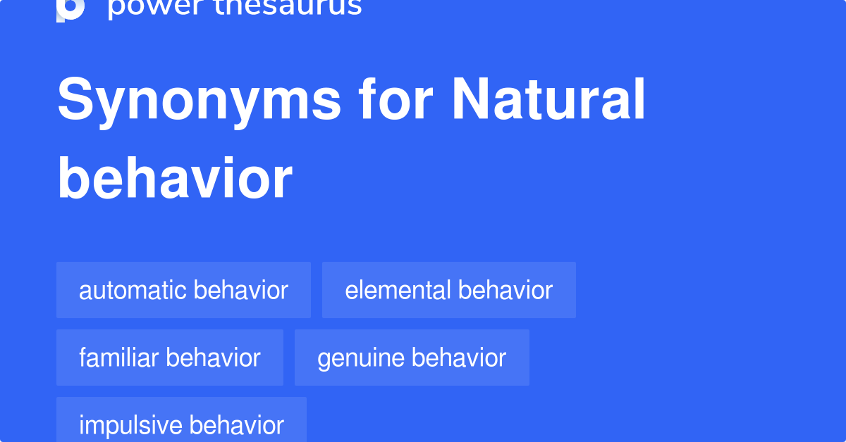 Natural Behavior synonyms 81 Words and Phrases for Natural Behavior