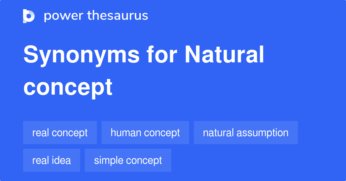 Natural Concept synonyms 12 Words and Phrases for Natural Concept