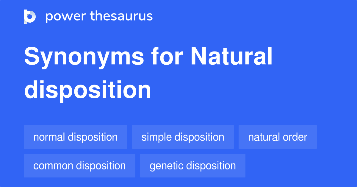 Natural Disposition synonyms 38 Words and Phrases for Natural Disposition