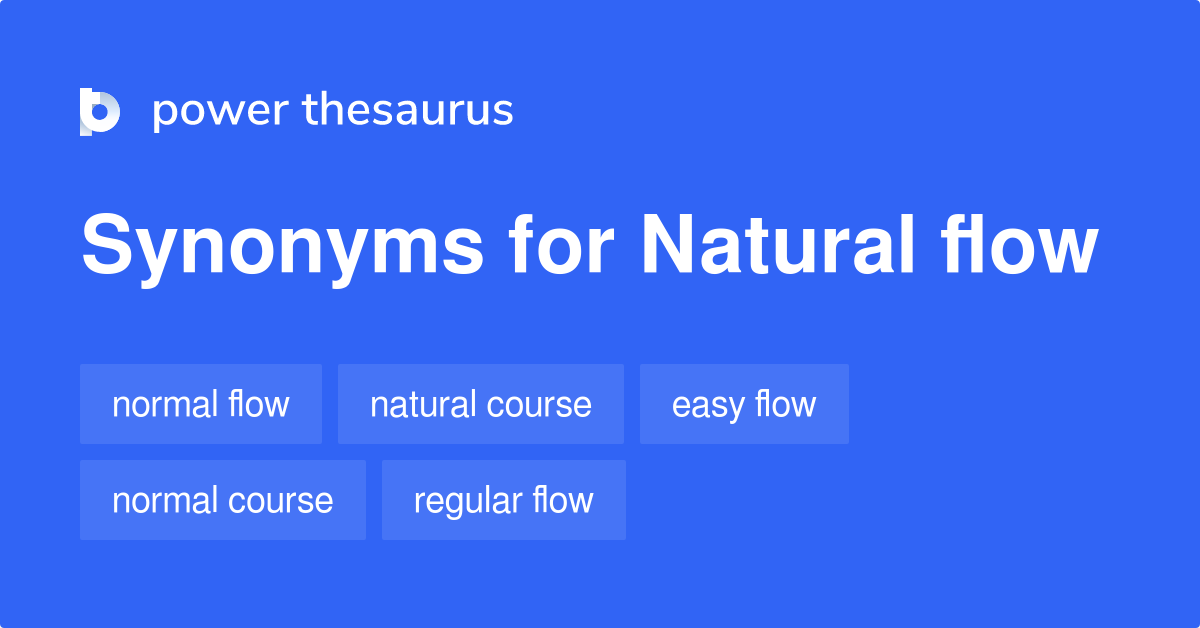 Natural Flow synonyms 255 Words and Phrases for Natural Flow