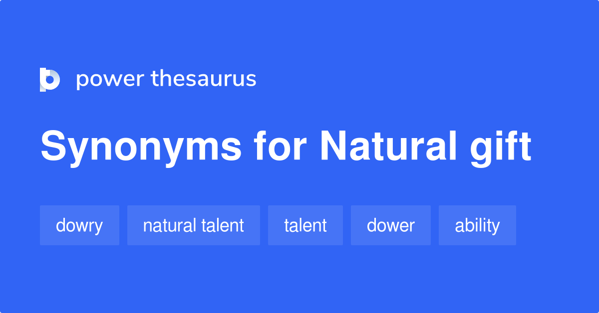 Natural Gift synonyms 154 Words and Phrases for Natural Gift