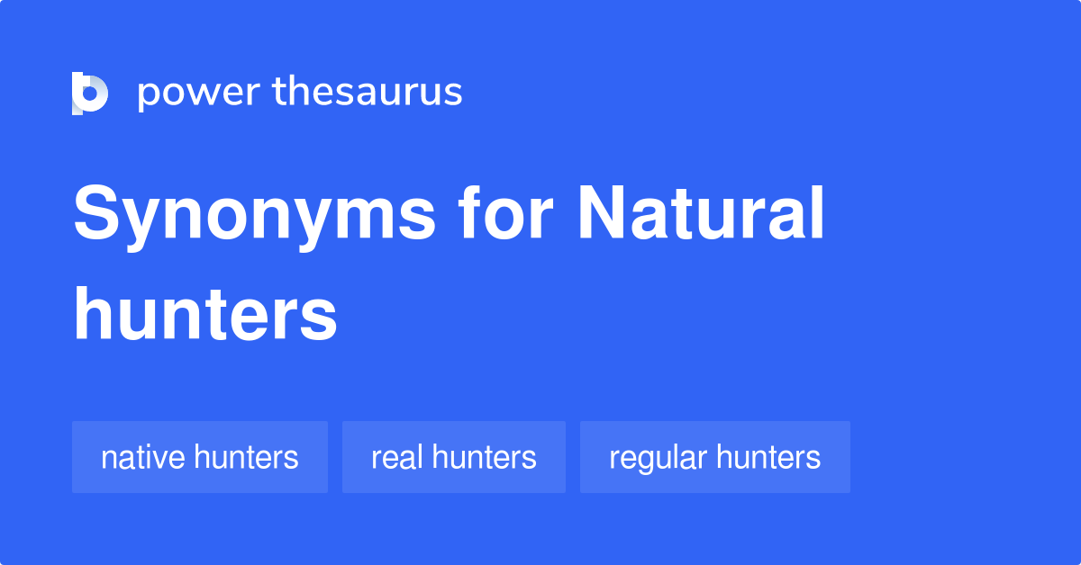 Natural Hunters synonyms 6 Words and Phrases for Natural Hunters