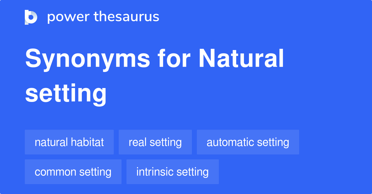 Natural Setting synonyms 82 Words and Phrases for Natural Setting