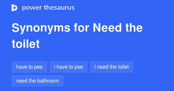 NEED THE TOILET Synonyms: 47 Similar Phrases