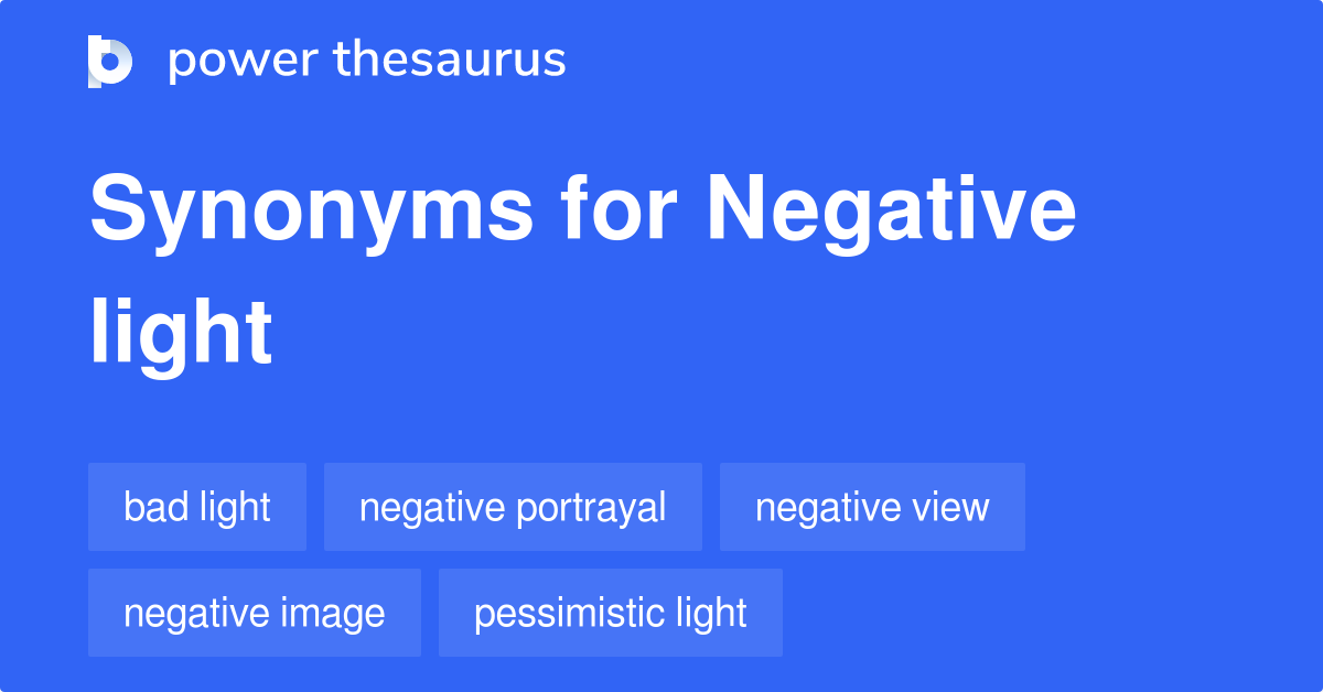 Negative Light synonyms - 78 Words and Phrases for Negative Light