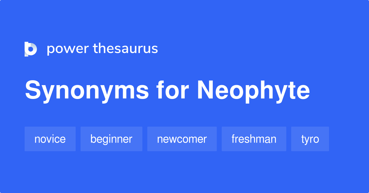 Neophyte synonyms 779 Words and Phrases for Neophyte