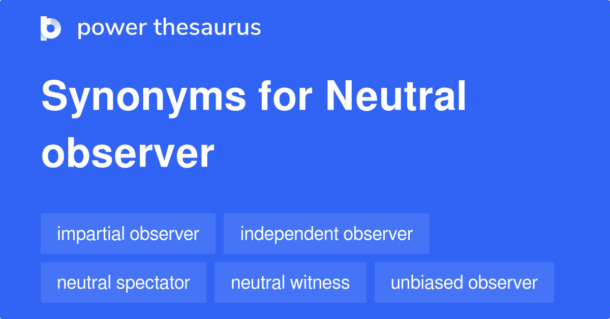 NEUTRAL OBSERVER Synonyms: 195 Similar Words & Phrases