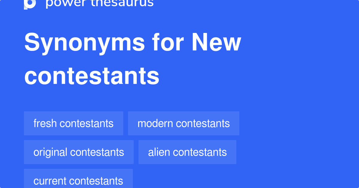 New Contestants synonyms 31 Words and Phrases for New Contestants