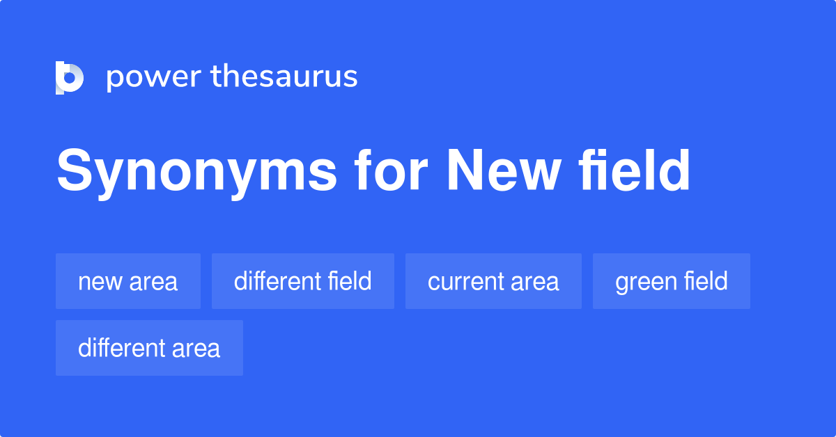 New Field synonyms 126 Words and Phrases for New Field