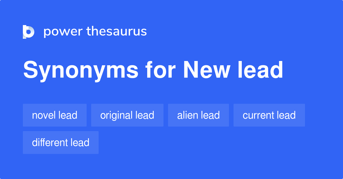 New Lead synonyms 69 Words and Phrases for New Lead
