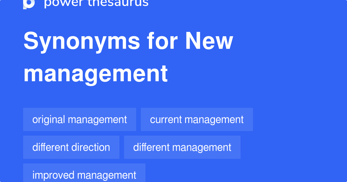 NEW MANAGEMENT Synonyms: 82 Similar Phrases