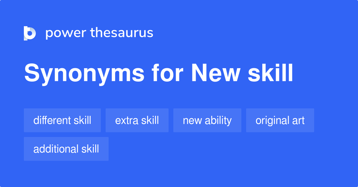 New Skill synonyms 79 Words and Phrases for New Skill