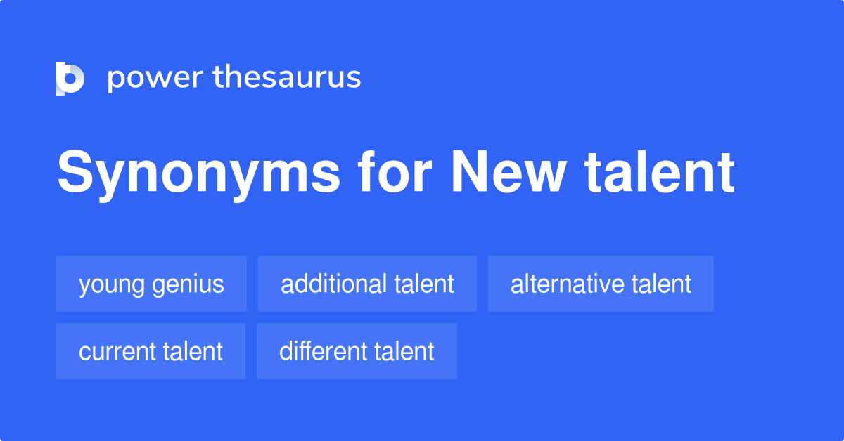 New Talent synonyms 82 Words and Phrases for New Talent