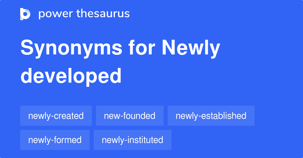 Newly Developed synonyms 110 Words and Phrases for Newly Developed