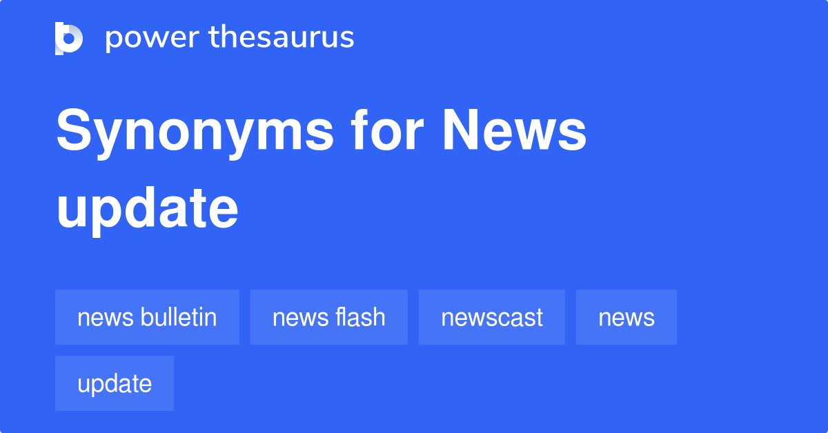 News Update synonyms 144 Words and Phrases for News Update