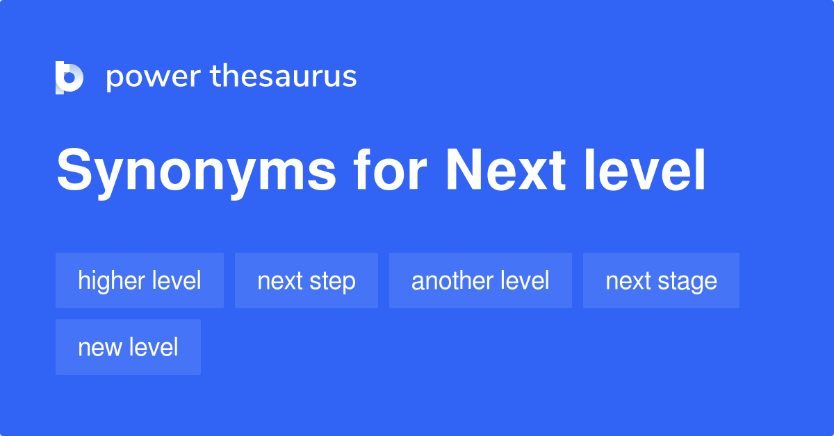 Next Level synonyms - 391 Words and Phrases for Next Level
