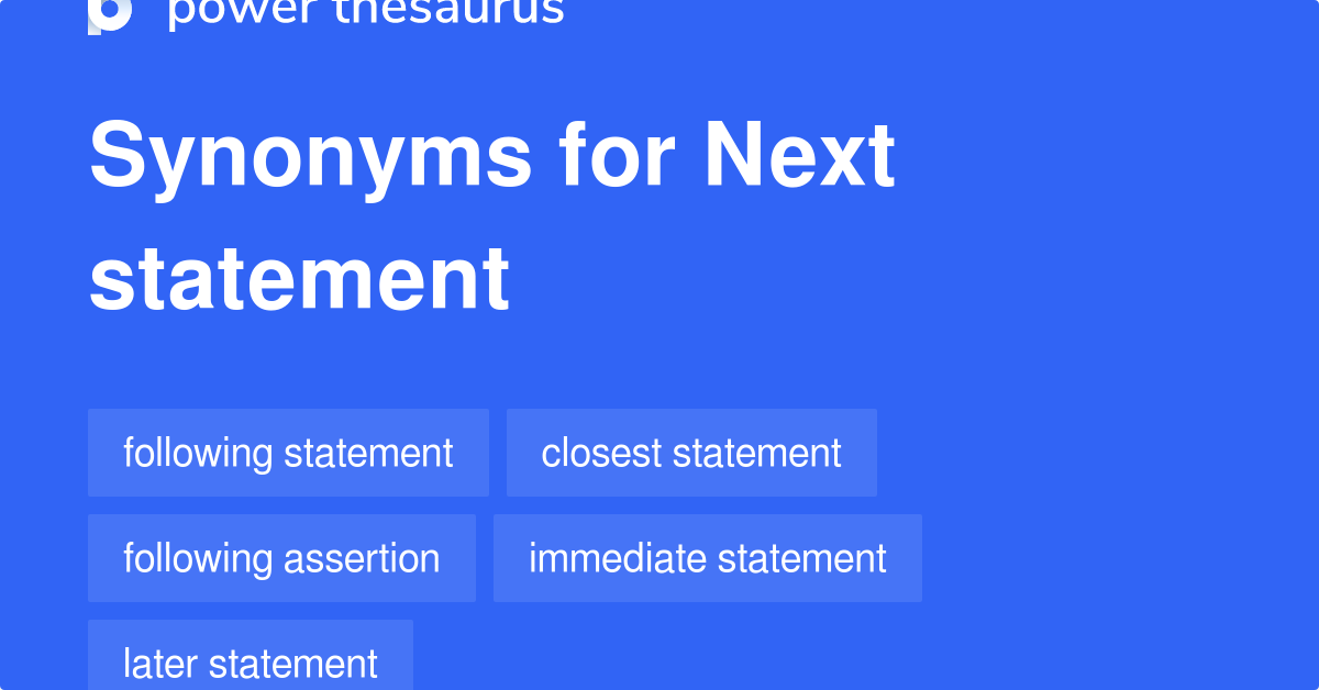 Next Statement synonyms 76 Words and Phrases for Next Statement