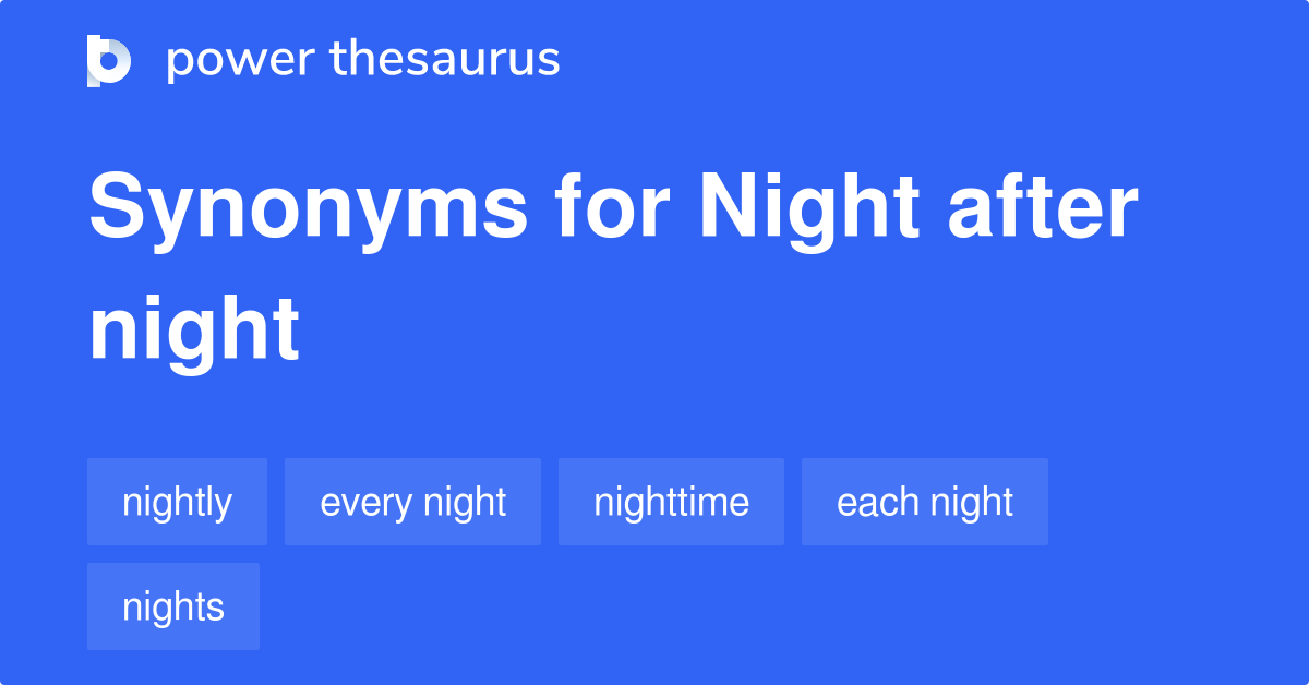 Night After Night synonyms 62 Words and Phrases for Night After Night